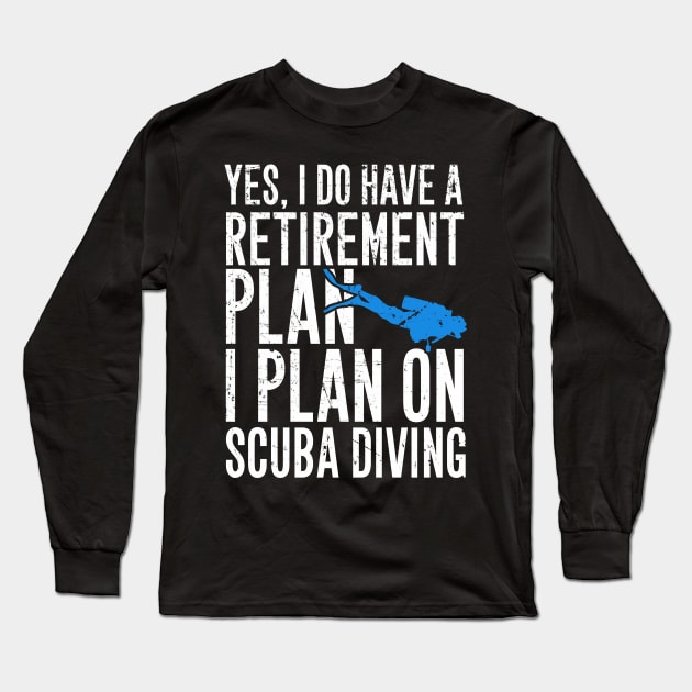 Yes I do have a retirement plan I plan on scuba diving Long Sleeve T-Shirt by captainmood